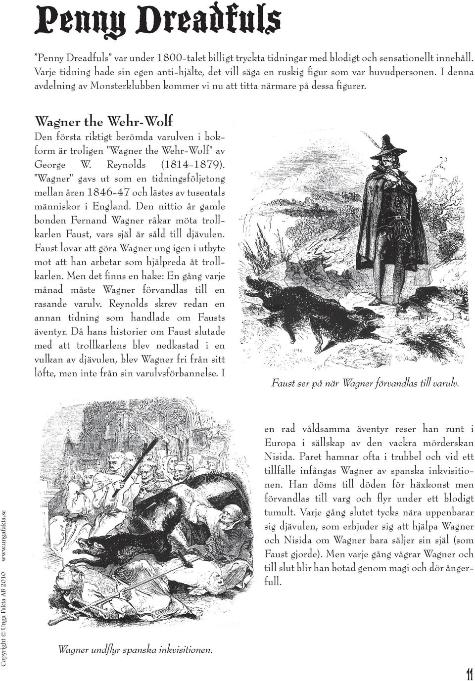 Wagner the Wehr-Wolf Den första riktigt berömda varulven i bokform är troligen "Wagner the Wehr-Wolf" av George W. Reynolds (1814-1879).