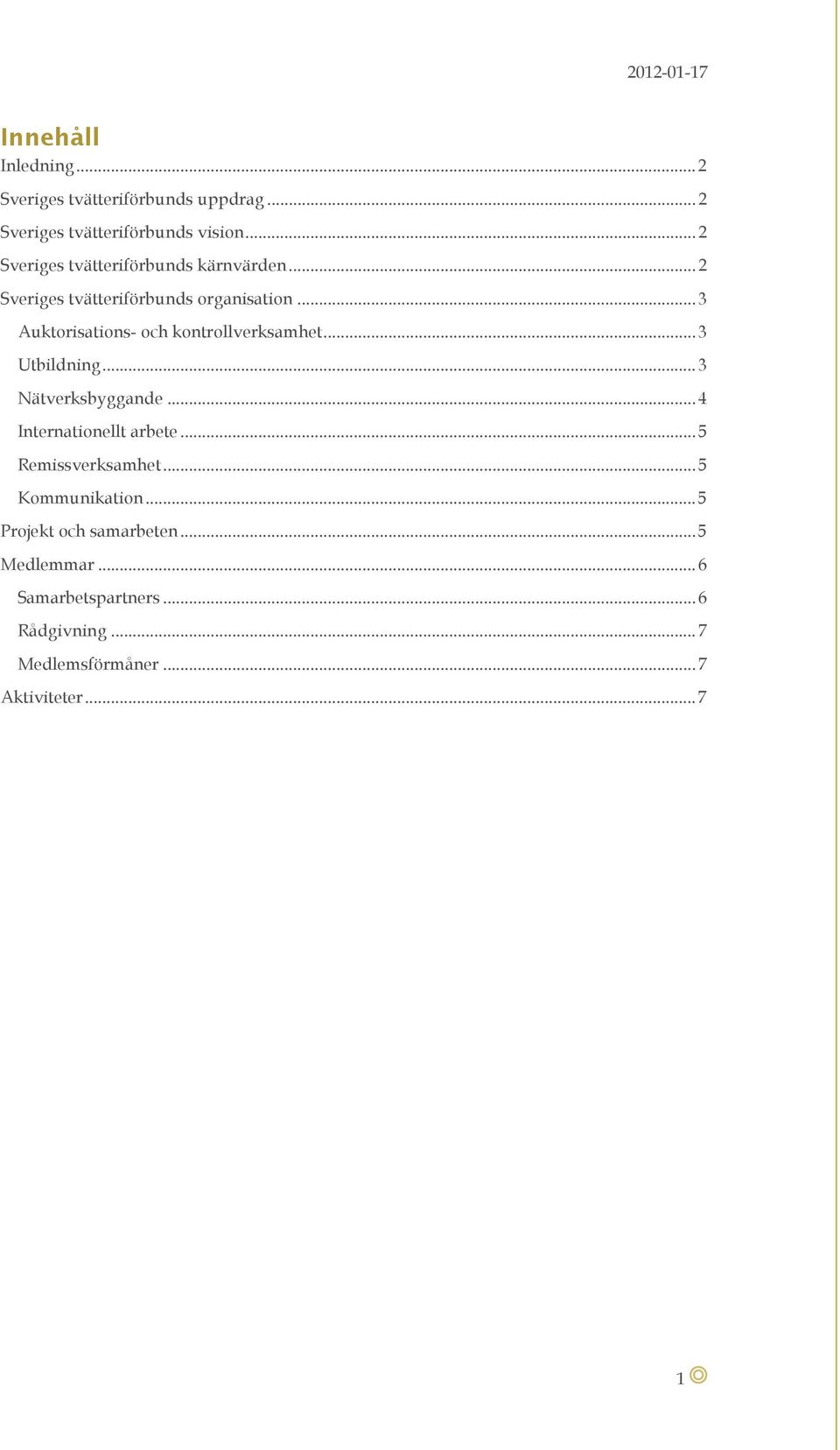 .. 3 Auktorisations- och kontrollverksamhet... 3 Utbildning... 3 Nätverksbyggande... 4 Internationellt arbete.