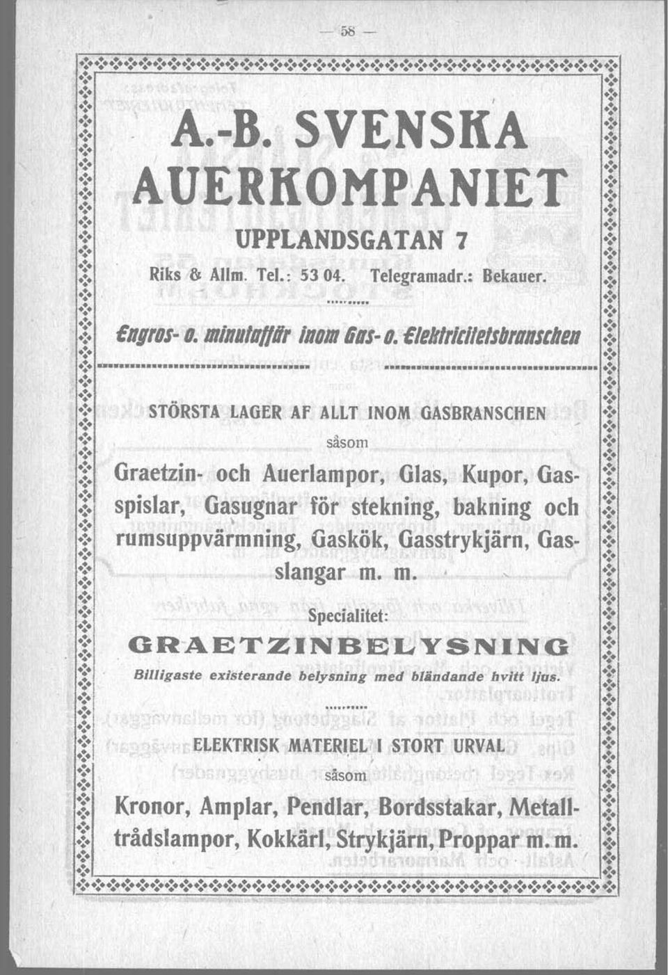 och Auerlampor, Glas, Kupor, Gas- :i: :i: spislar, Gasugnar för stekning, bakning och \ :i: ~.:. rumsuppvärmning, Gaskök, Gasstrkjärn, Gas-.:.,.:. slangar m. m..:. '~ Y.:. Specialitet:.:.,.:. GR~ETZNBELYSNNG.