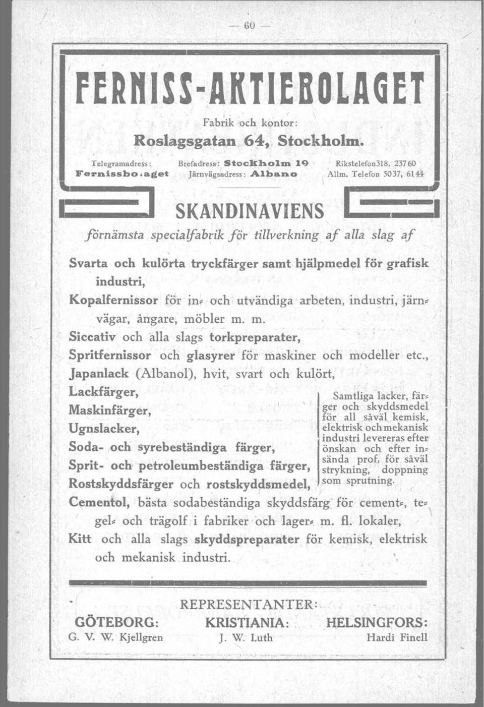 Telefon 5037, 6144 1_'_1' ' " förnämsta specielfebtik för tillverkning af alla slag af, Svarta och kulörta trckfärger samt hjälpmedel för grafisk industri, Kopalfernissor för in.