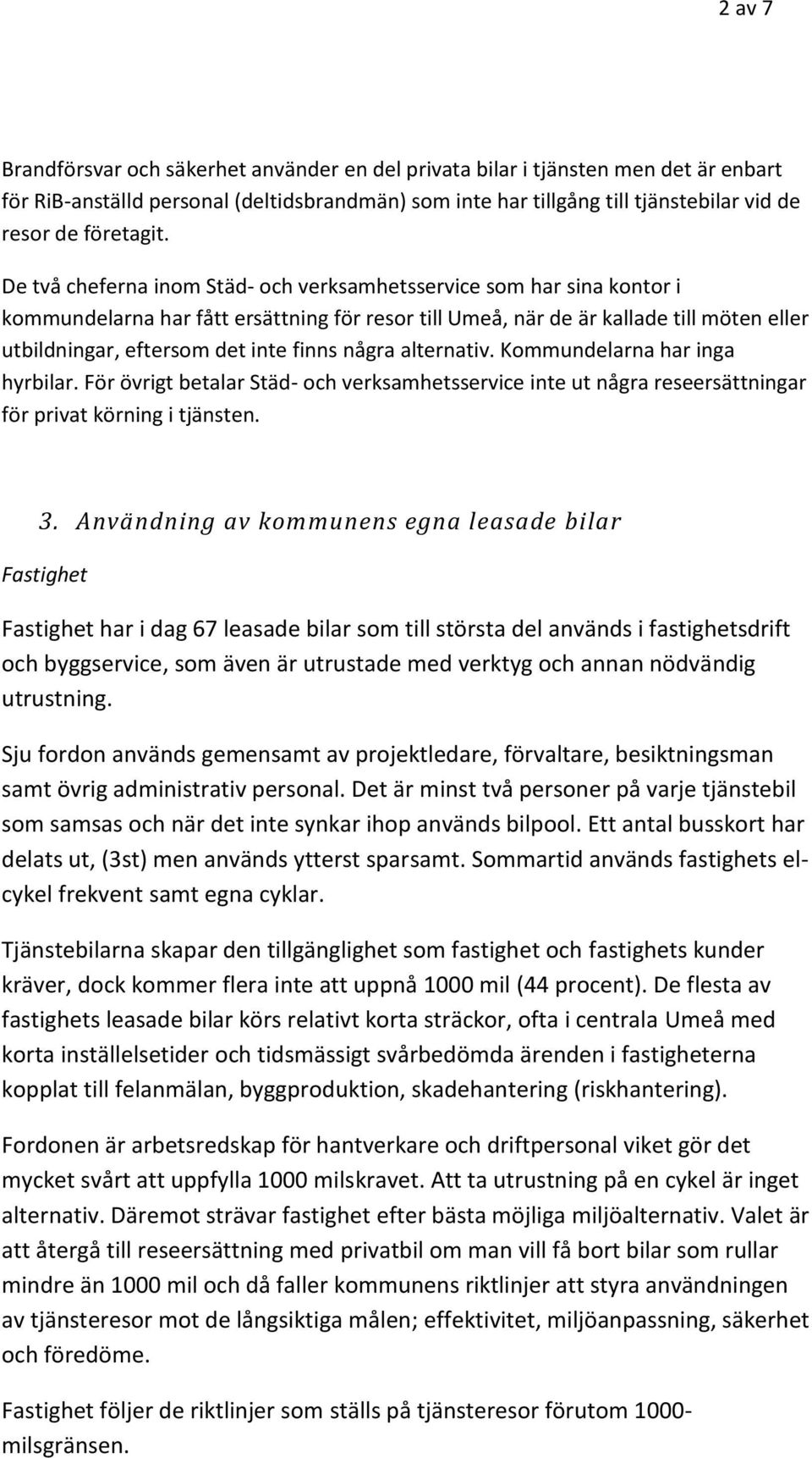 De två cheferna inom Städ- och verksamhetsservice som har sina kontor i kommundelarna har fått ersättning för resor till Umeå, när de är kallade till möten eller utbildningar, eftersom det inte finns