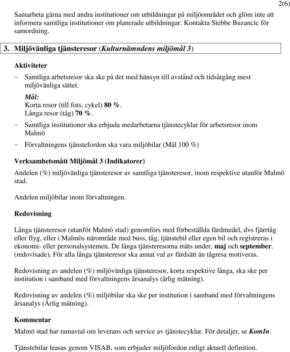 Mål: Korta resor (till fots, cykel) 80 %. Långa resor (tåg) 70 %.