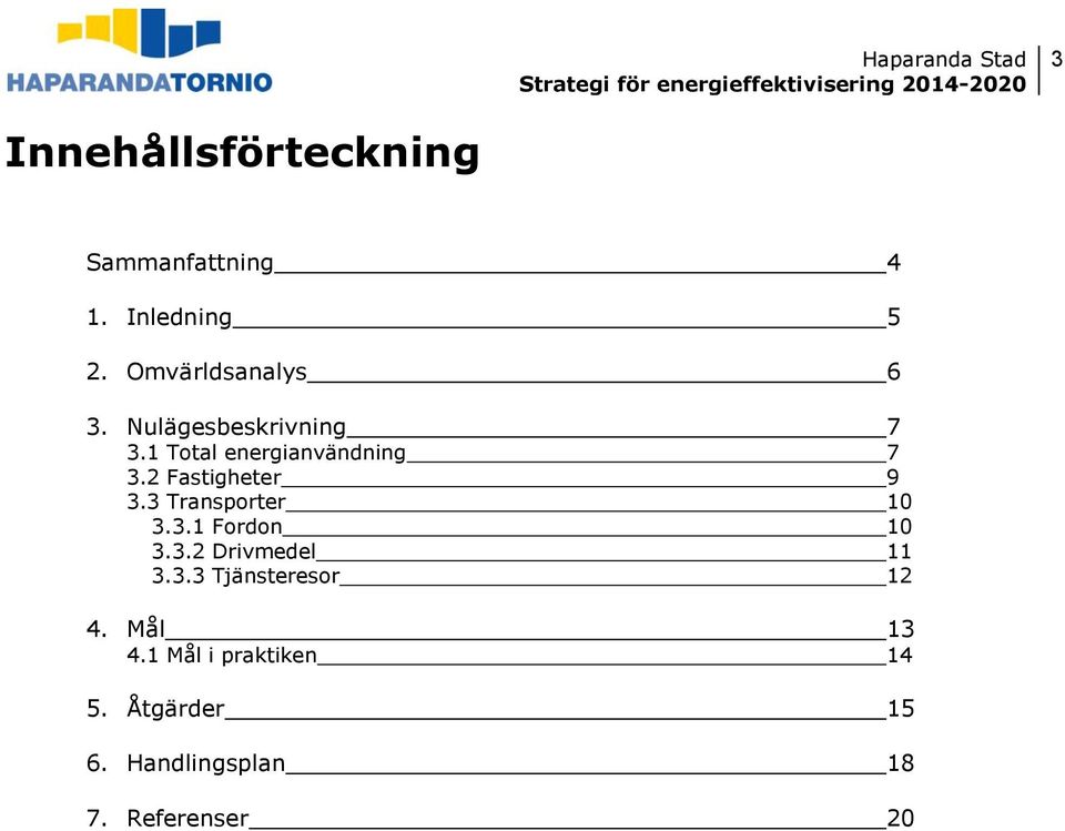 3 Transporter 10 3.3.1 Fordon 10 3.3.2 Drivmedel 11 3.3.3 Tjänsteresor 12 4.