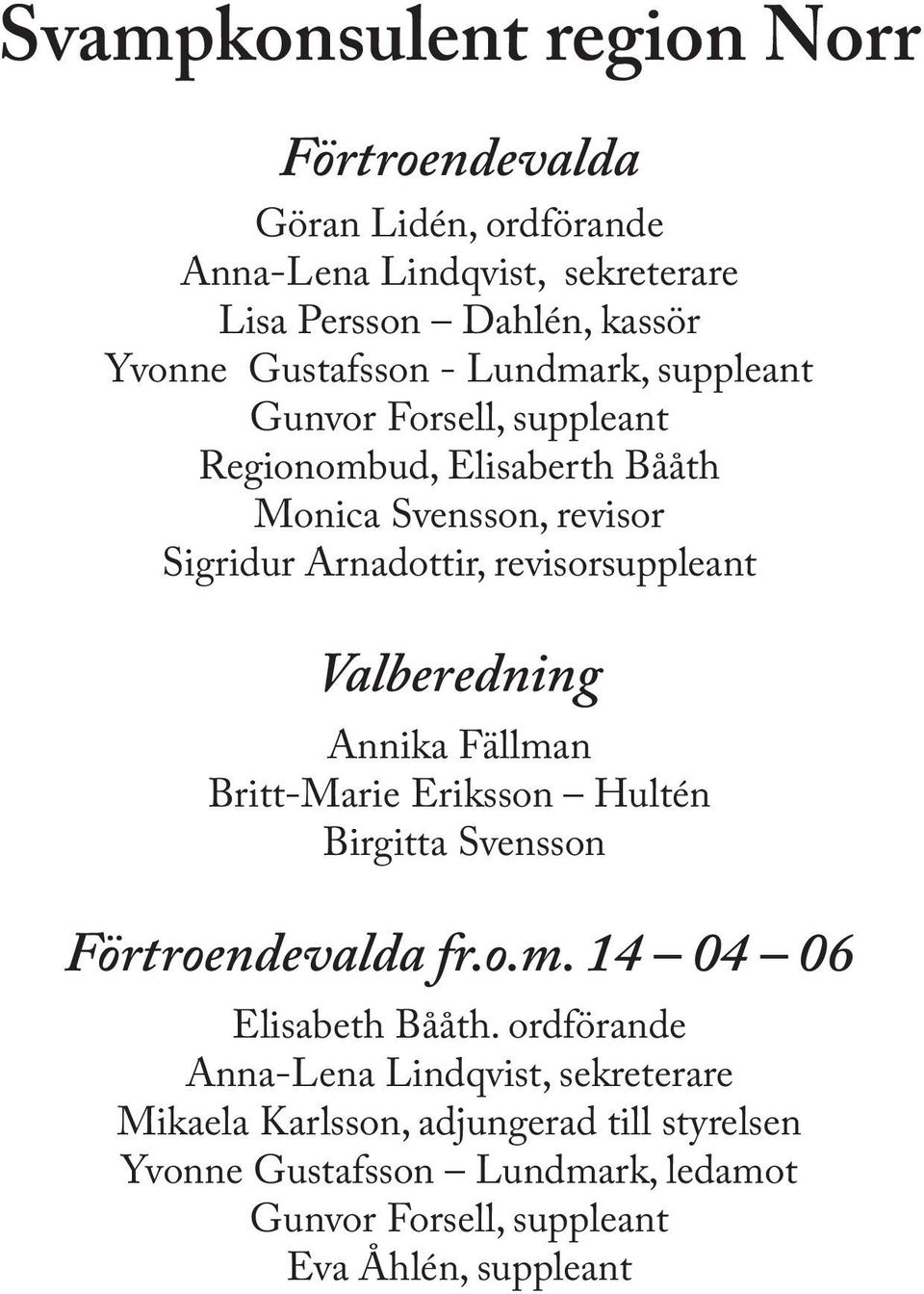 Valberedning Annika Fällman Britt-Marie Eriksson Hultén Birgitta Svensson Förtroendevalda fr.o.m. 14 04 06 Elisabeth Bååth.