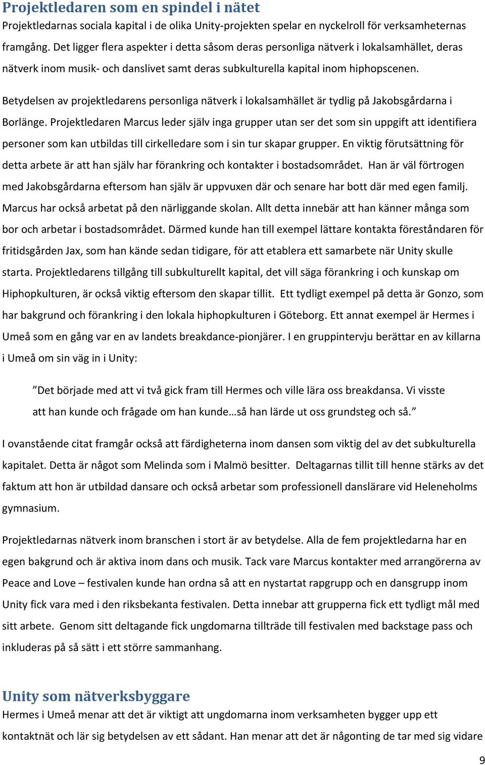 Betydelsen av projektledarens personliga nätverk i lokalsamhället är tydlig på Jakobsgårdarna i Borlänge.