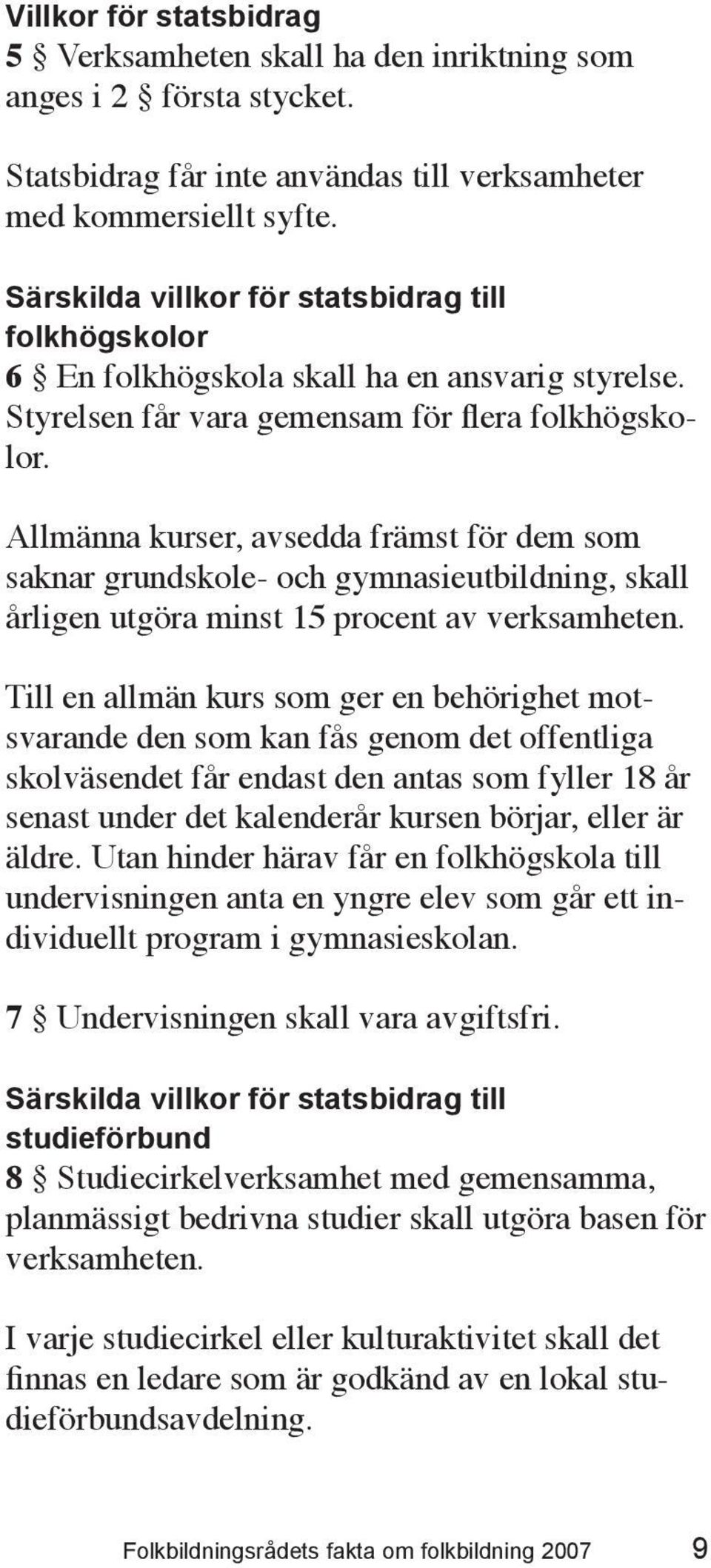 Allmänna kurser, avsedda främst för dem som saknar grundskole- och gymnasieutbildning, skall årligen utgöra minst 15 procent av verksamheten.