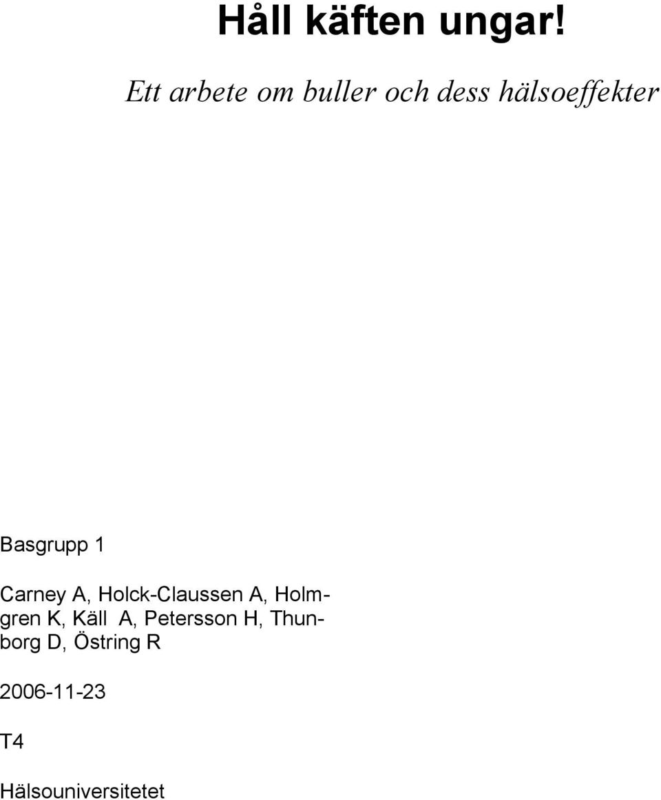 Basgrupp 1 Carney A, Holck-Claussen A, Holmgren