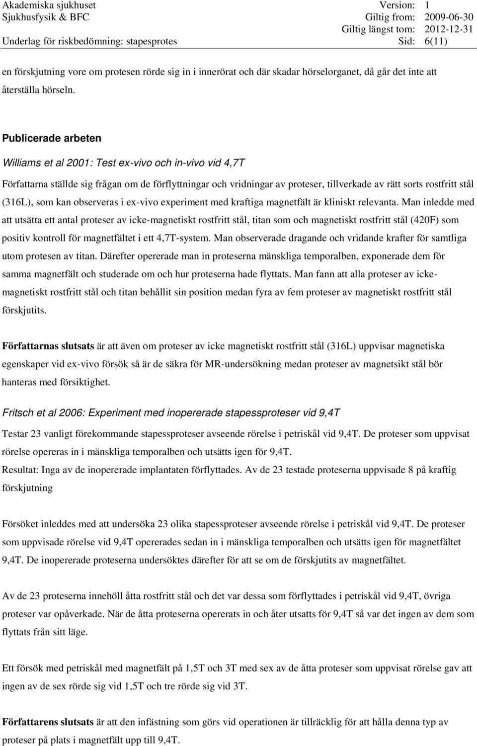 (316L), som kan observeras i ex-vivo experiment med kraftiga magnetfält är kliniskt relevanta.