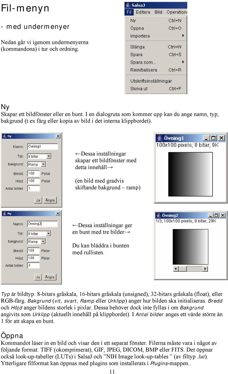 Dessa inställningar skapar ett bildfönster med detta innehåll (en bild med gradvis skiftande bakgrund ramp) Dessa inställningar ger en bunt med tre bilder Du kan bläddra i bunten med rullisten.