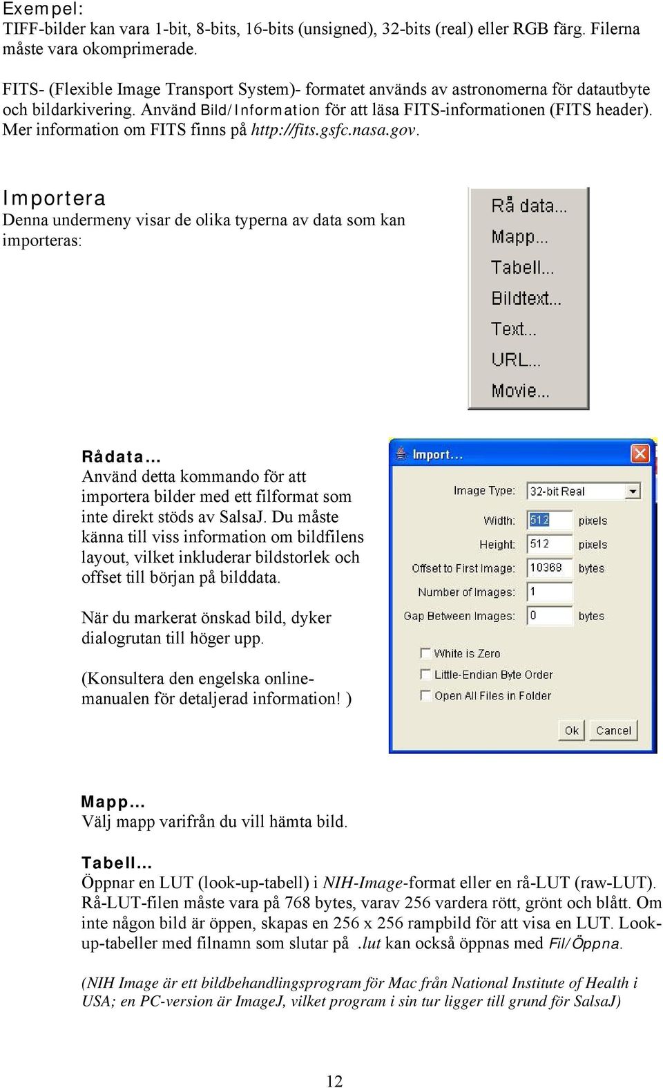 Mer information om FITS finns på http://fits.gsfc.nasa.gov.