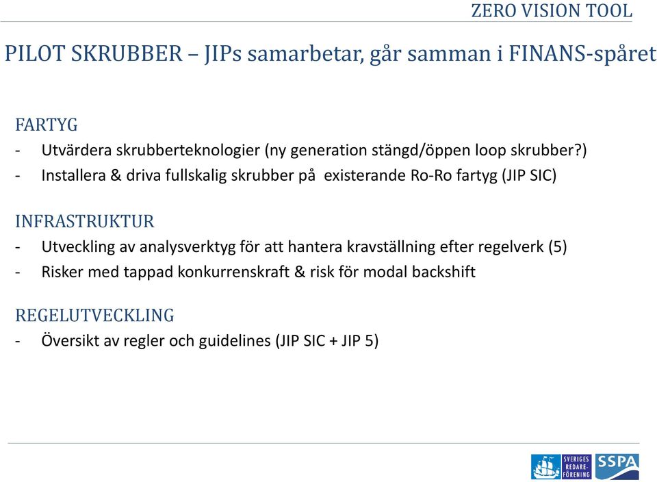 ) Installera & driva fullskalig skrubber på existerande Ro-Ro fartyg (JIP SIC) INFRASTRUKTUR Utveckling av