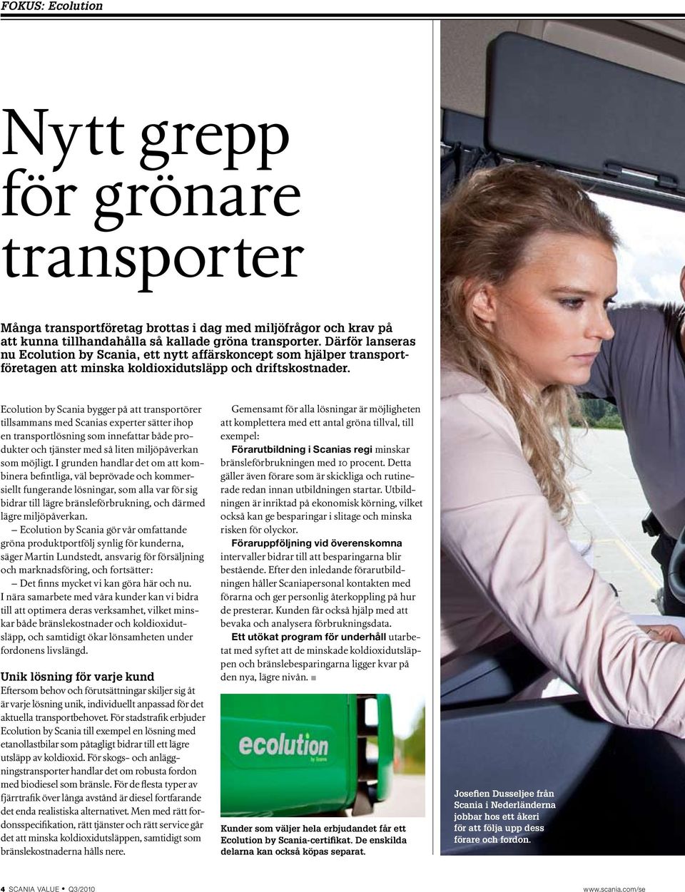 Ecolution by Scania bygger på att transportörer tillsammans med Scanias experter sätter ihop en transportlösning som innefattar både produkter och tjänster med så liten miljöpåverkan som möjligt.