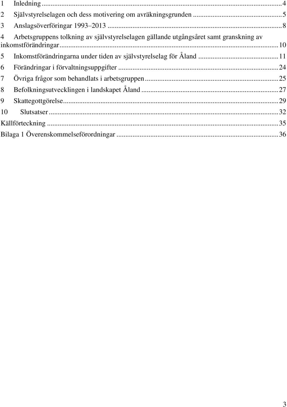 .. 10 5 Inkomstförändringarna under tiden av självstyrelselag för Åland... 11 6 Förändringar i förvaltningsuppgifter.