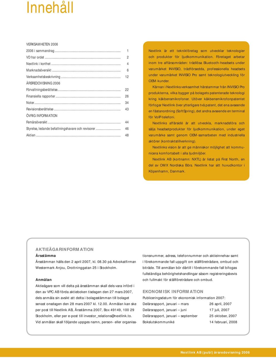 .. 48 Nextlink är ett teknikföretag som utvecklar teknologier och produkter för ljudkommunikation.