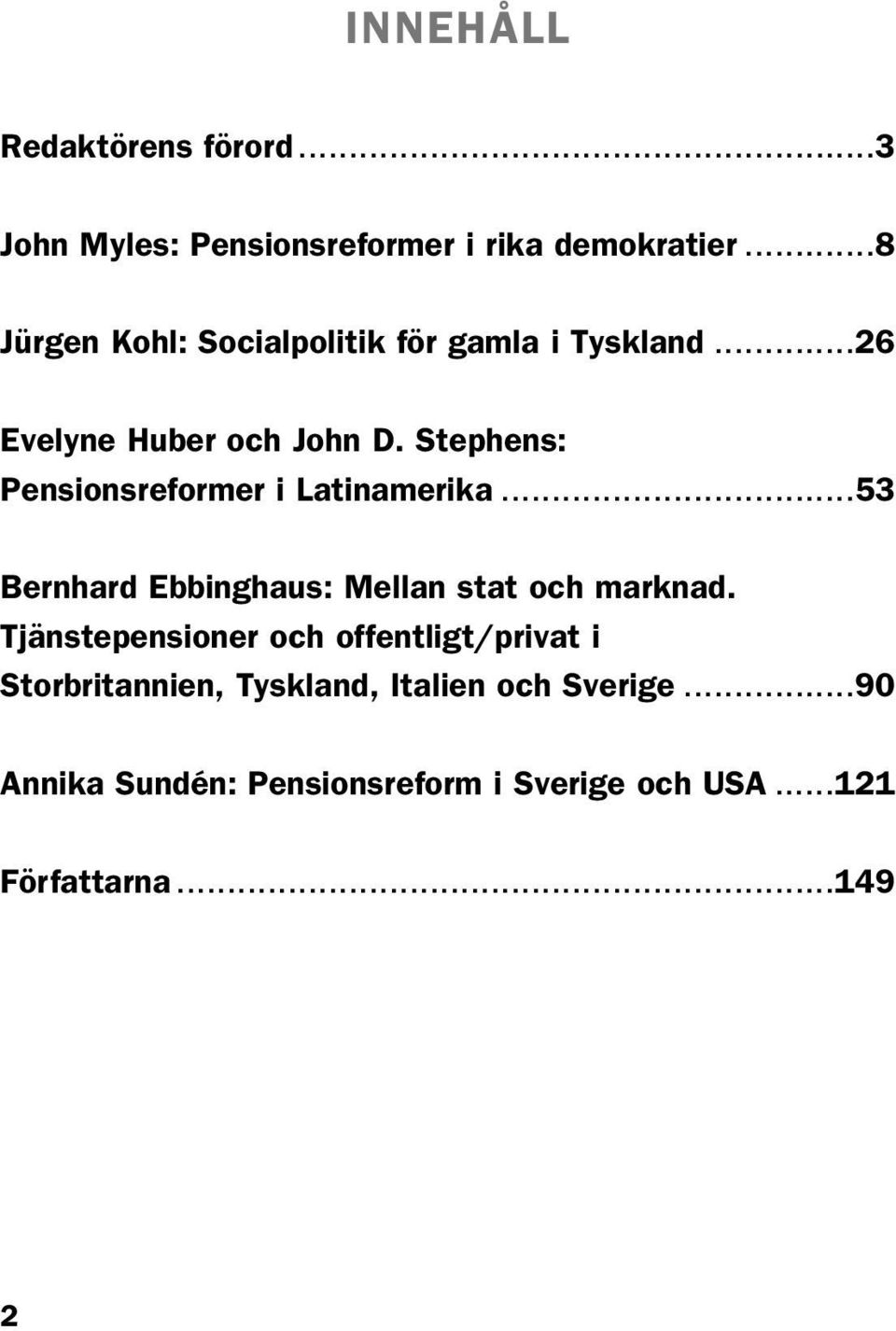 Stephens: Pensionsreformer i Latinamerika...53 Bernhard Ebbinghaus: Mellan stat och marknad.