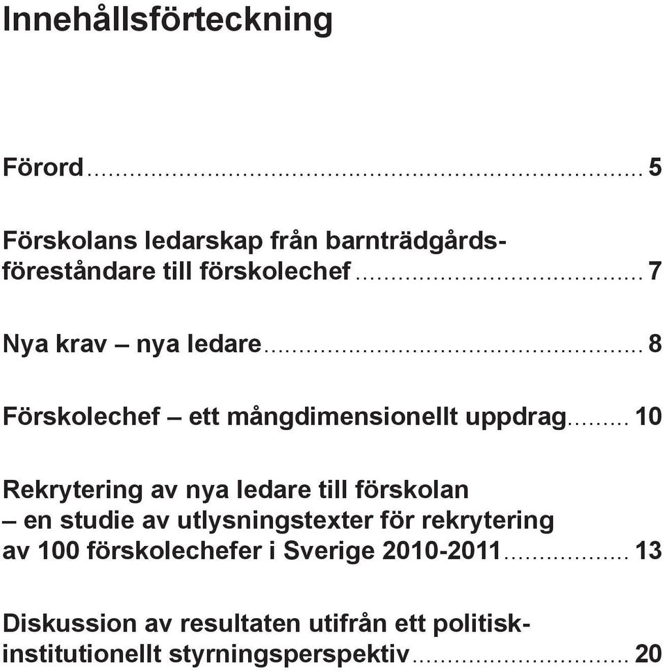 .. 10 Rekrytering av nya ledare till förskolan en studie av utlysningstexter för rekrytering av 100