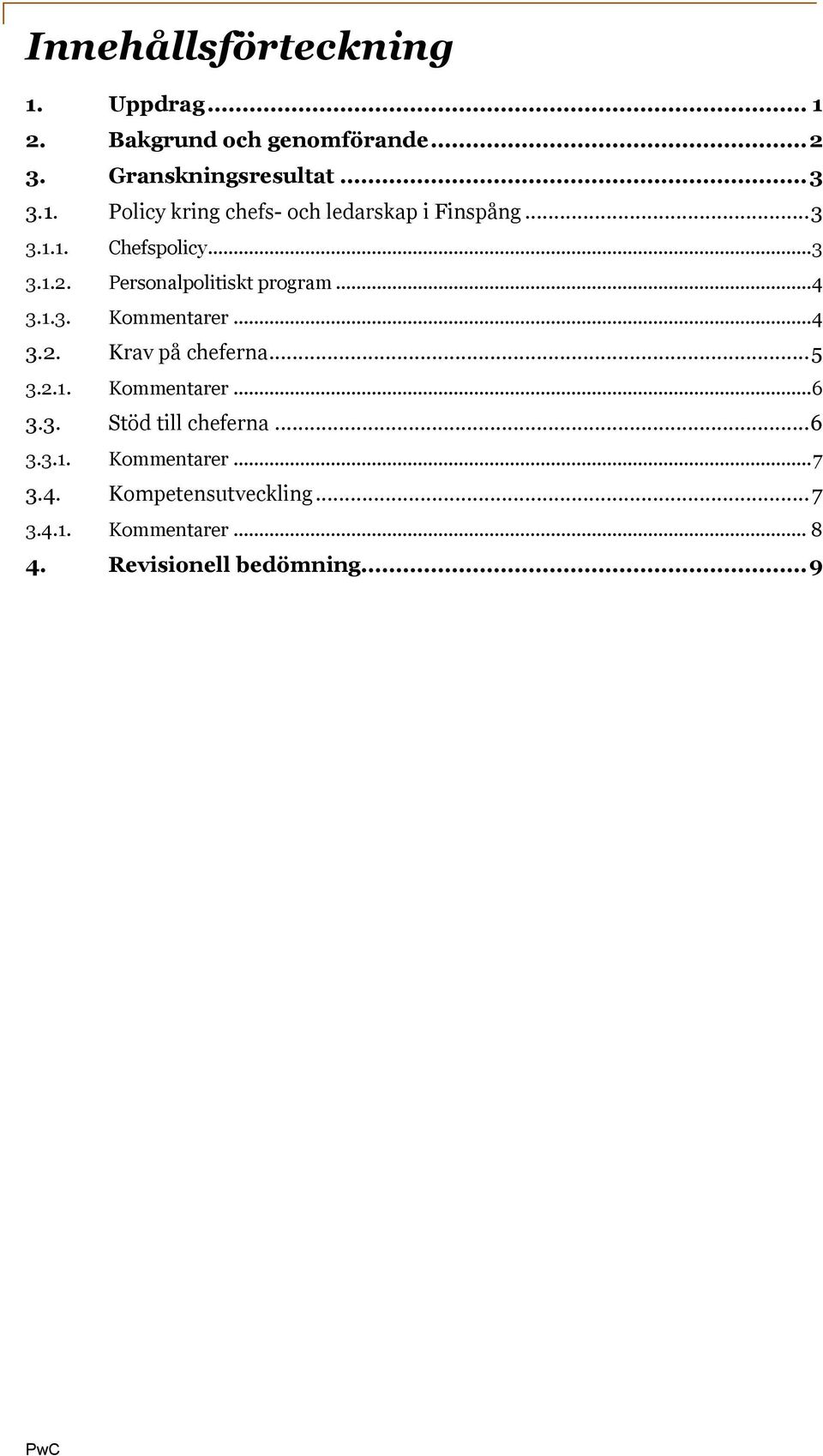 .. 5 3.2.1. Kommentarer... 6 3.3. Stöd till cheferna... 6 3.3.1. Kommentarer... 7 3.4. Kompetensutveckling.