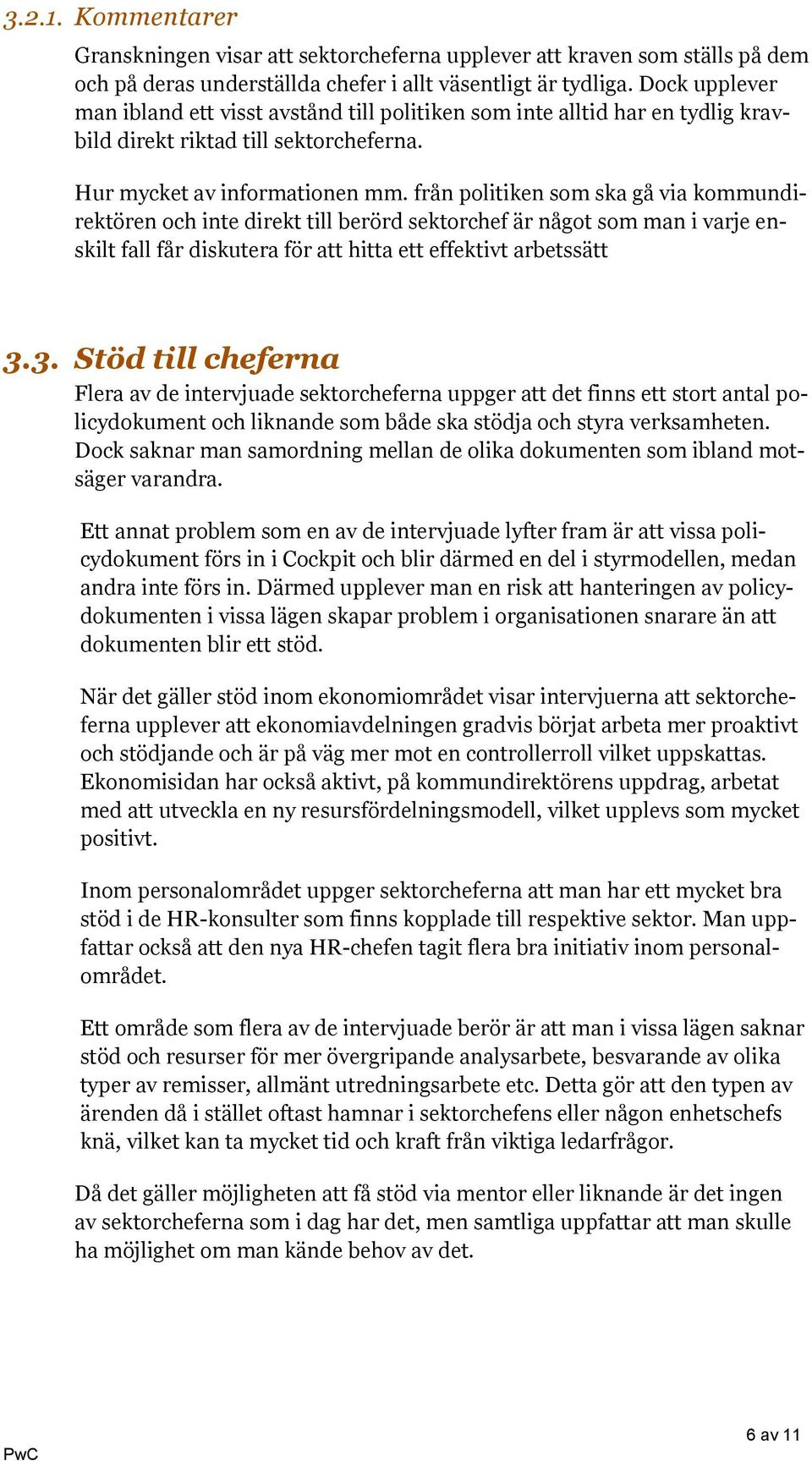 från politiken som ska gå via kommundirektören och inte direkt till berörd sektorchef är något som man i varje enskilt fall får diskutera för att hitta ett effektivt arbetssätt 3.