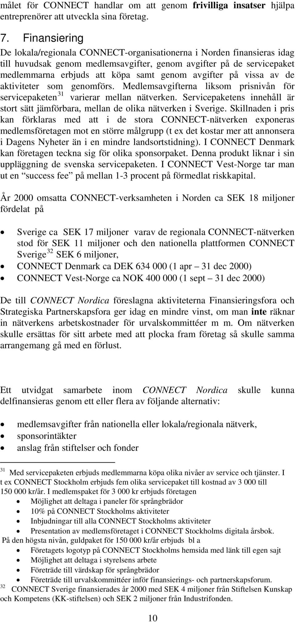 avgifter på vissa av de aktiviteter som genomförs. Medlemsavgifterna liksom prisnivån för servicepaketen 31 varierar mellan nätverken.