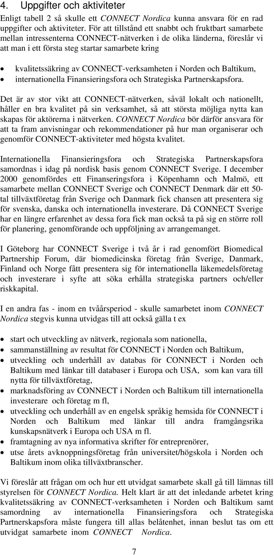 CONNECT-verksamheten i Norden och Baltikum, internationella Finansieringsfora och Strategiska Partnerskapsfora.