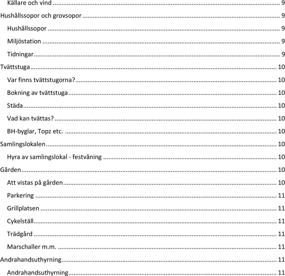 ... 10 Samlingslokalen... 10 Hyra av samlingslokal - festvåning... 10 Gården... 10 Att vistas på gården... 10 Parkering.