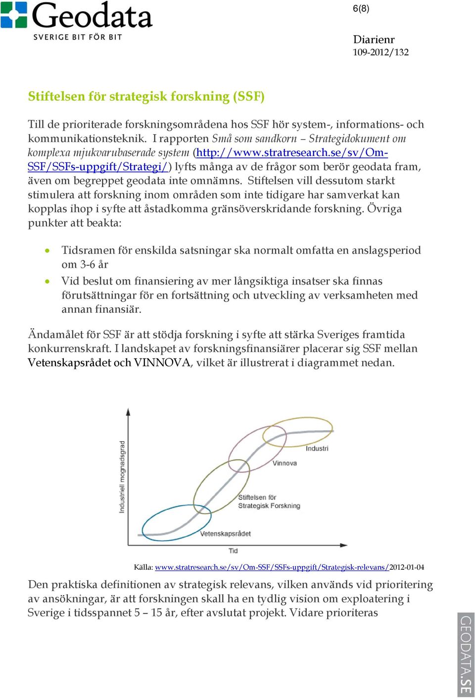 se/sv/om- SSF/SSFs-uppgift/Strategi/) lyfts många av de frågor som berör geodata fram, även om begreppet geodata inte omnämns.