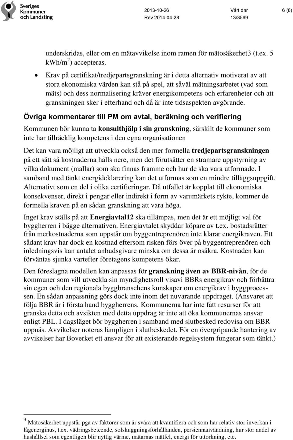 energikompetens och erfarenheter och att granskningen sker i efterhand och då är inte tidsaspekten avgörande.