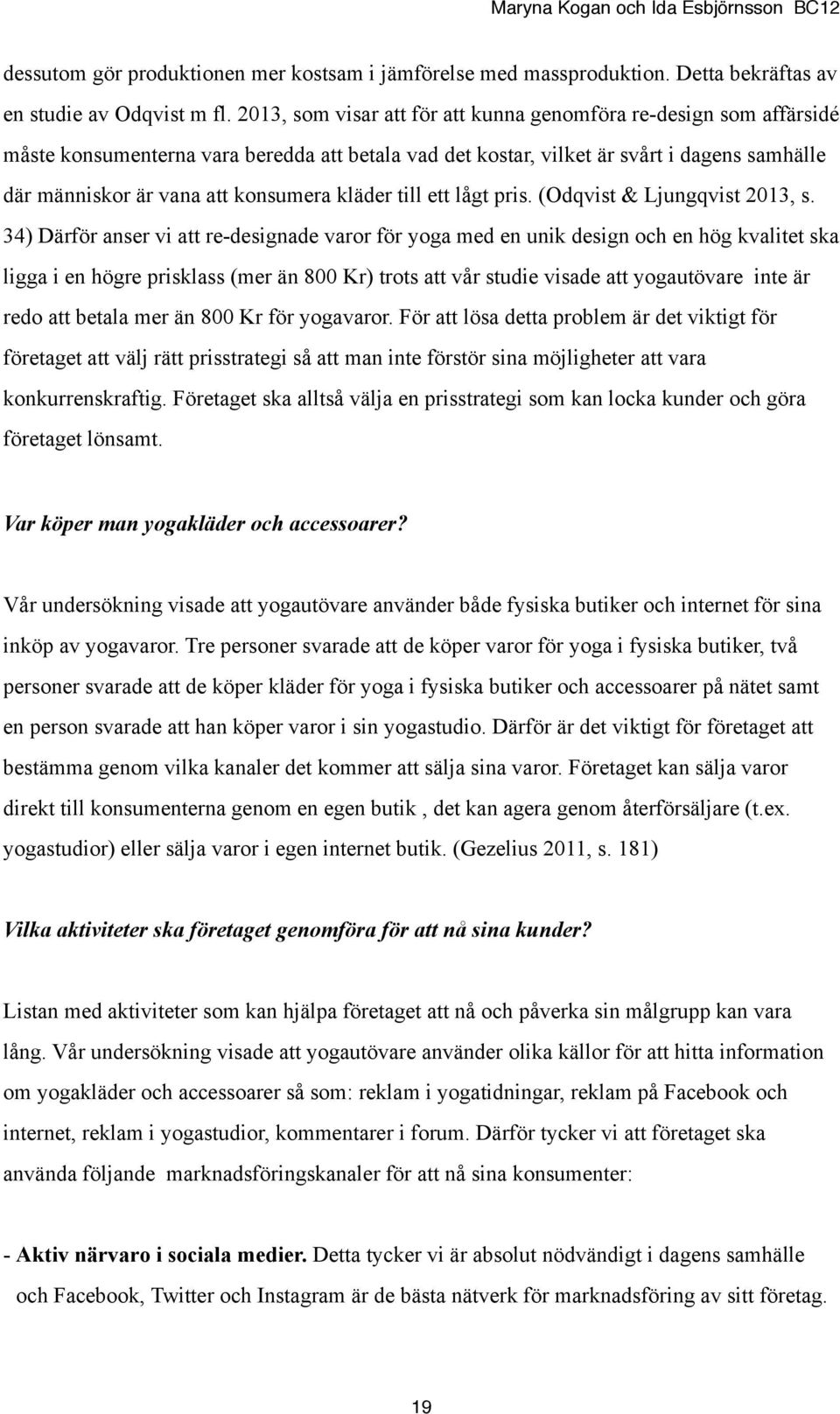 kläder till ett lågt pris. (Odqvist & Ljungqvist 2013, s.