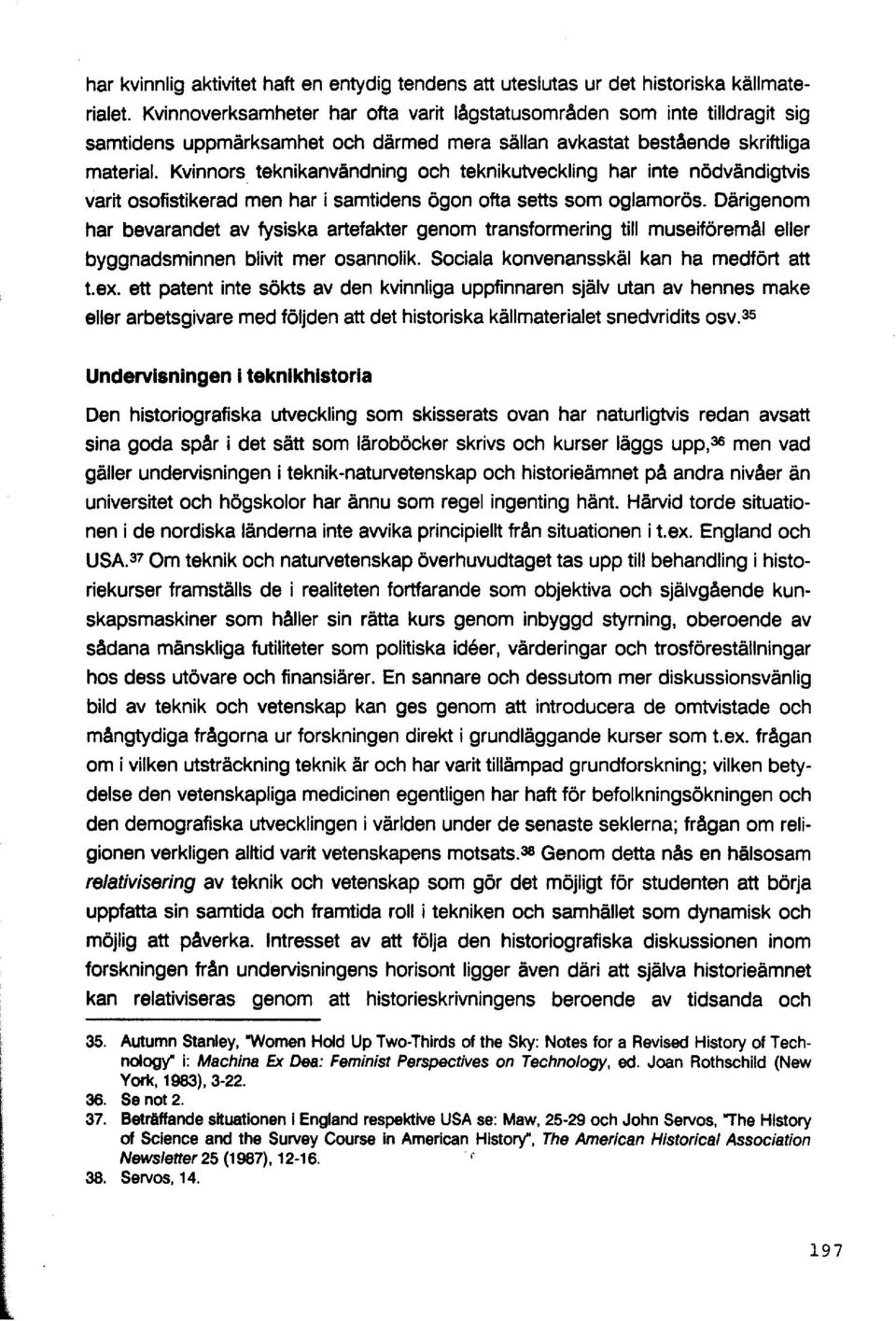 Kvinnors teknikanvändning och teknikutveckling har inte nödvändigtvis varit osofistikerad men har i samtidens ögon ofta setts som oglamorös.