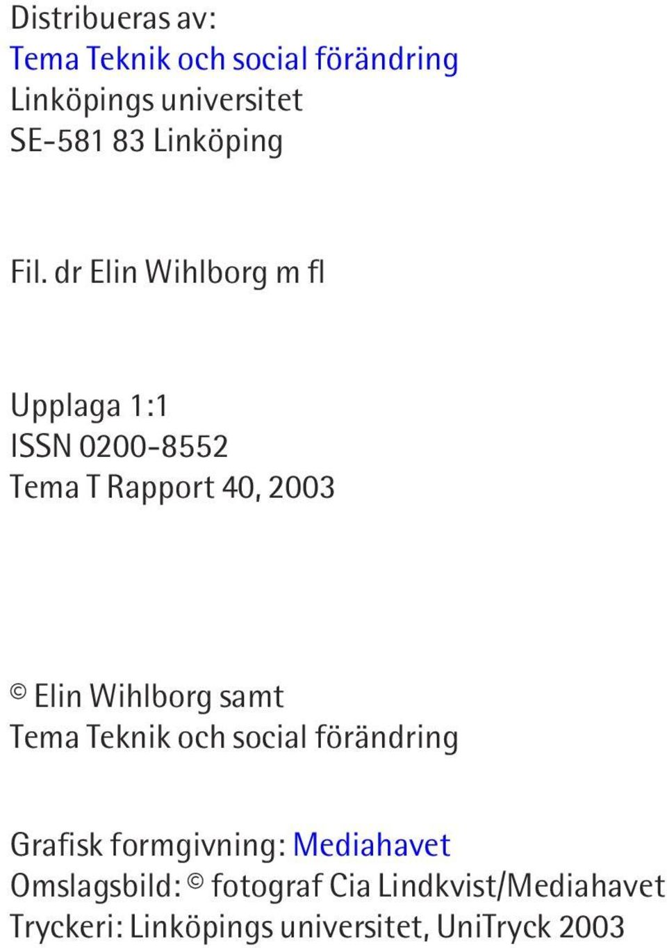 dr Elin Wihlborg m fl Upplaga 1:1 ISSN 0200-8552 Tema T Rapport 40, 2003 Elin Wihlborg