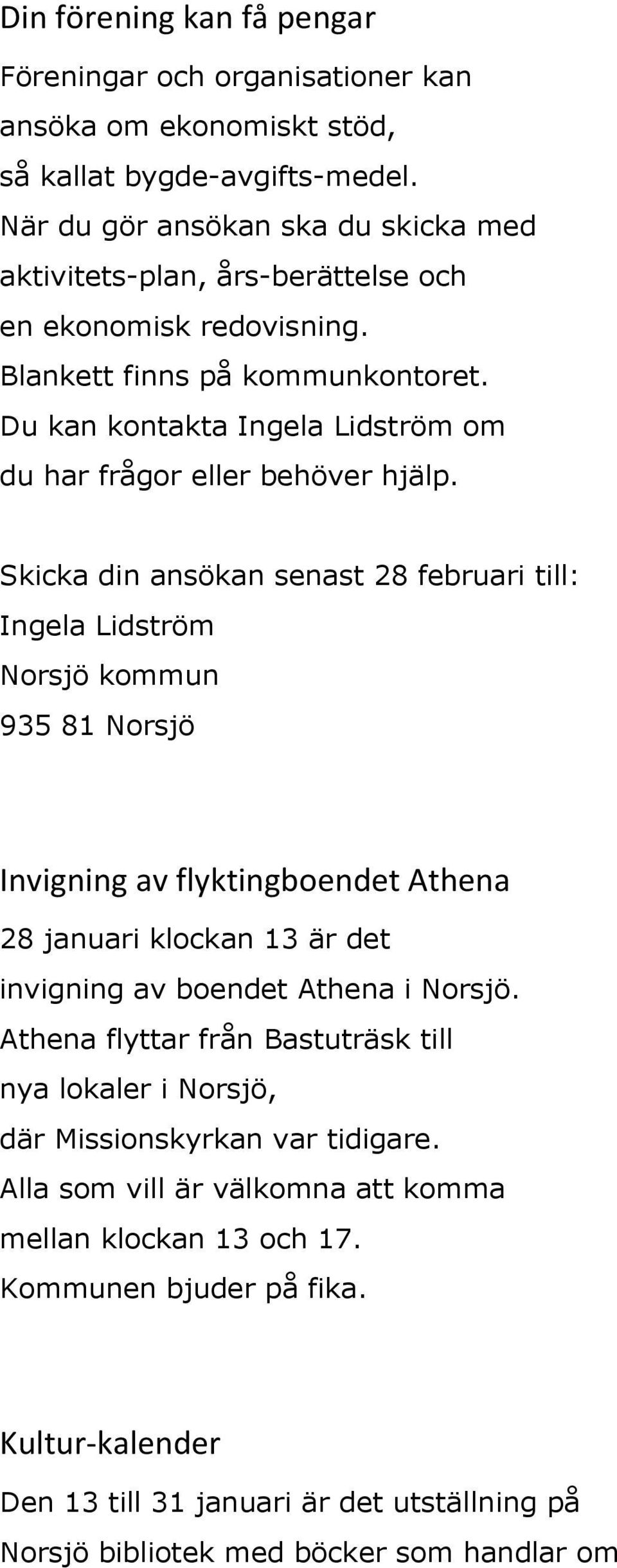 Du kan kontakta Ingela Lidström om du har frågor eller behöver hjälp.