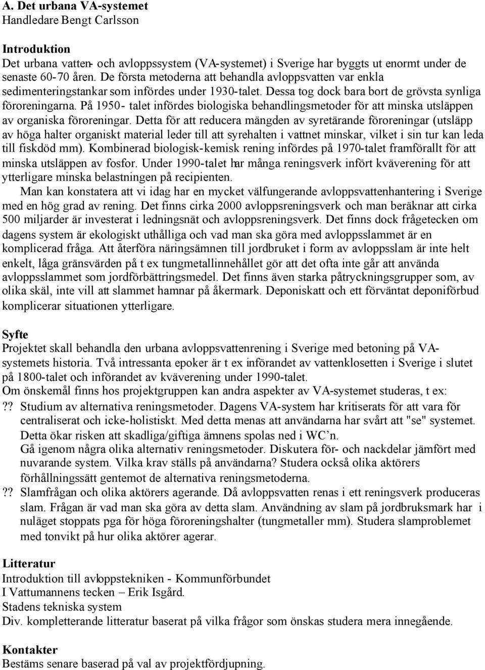 På 1950- talet infördes biologiska behandlingsmetoder för att minska utsläppen av organiska föroreningar.