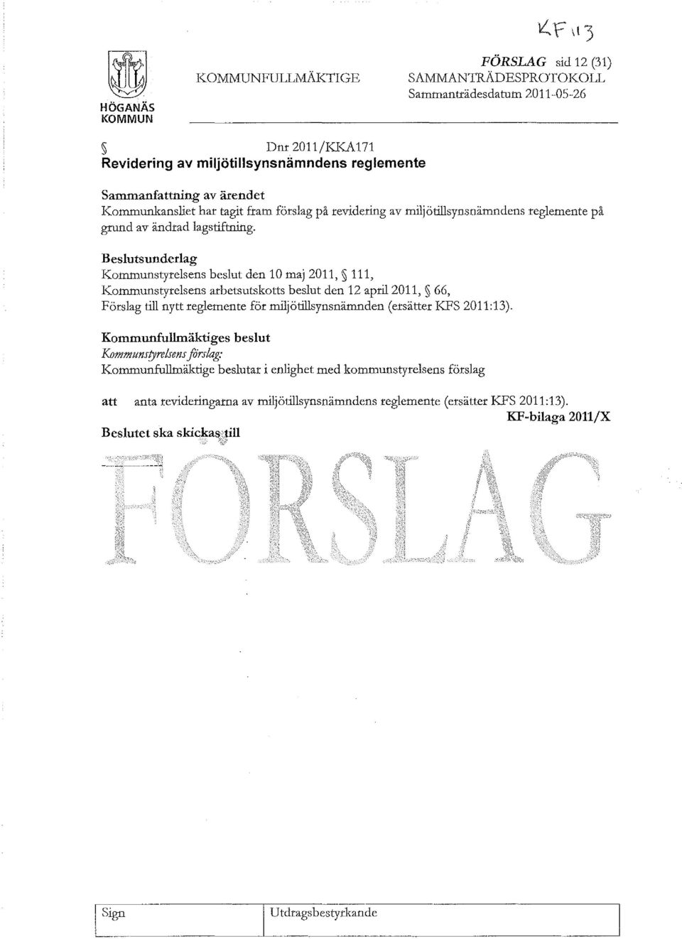 Beslutsunderlag Kotntnunstyrelsens beslut den 10 maj 2011, 111, Kotntnunstyrelsens arbetsutskotts beslut den 12 april 2011, 66, Förslag till nytt reglemente för rniljötillsynsnätnnden (ersätter KFS