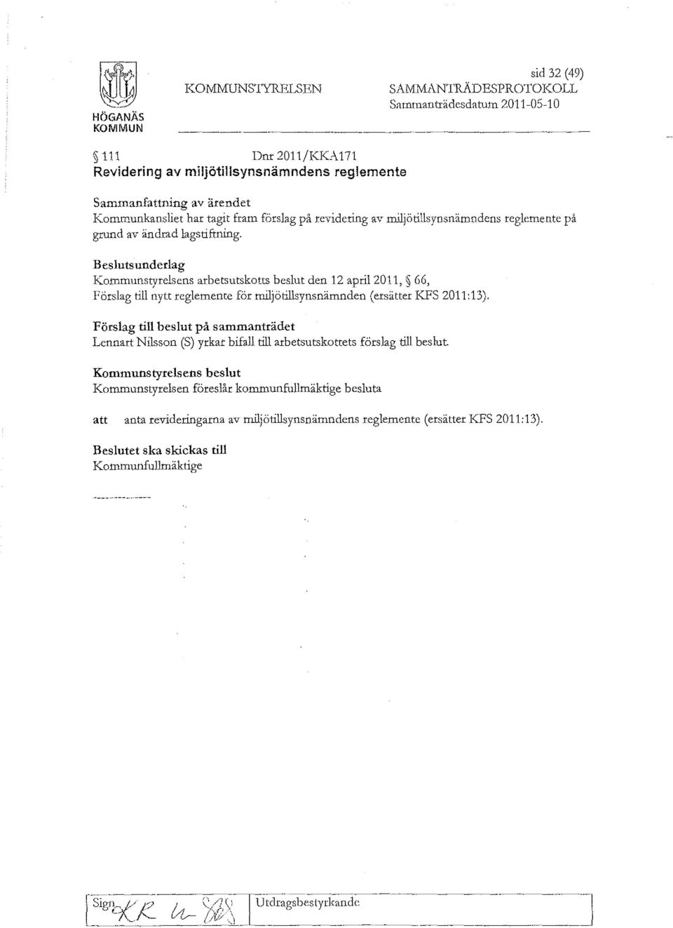 lagstiftning. Beslutsunderlag Kommunstyrelsens arbetsutskotts beslut den 12 april 2011, 66, Förslag till nytt reglemente för miljötillsynsnämnden (ersätter KFS 2011:13).