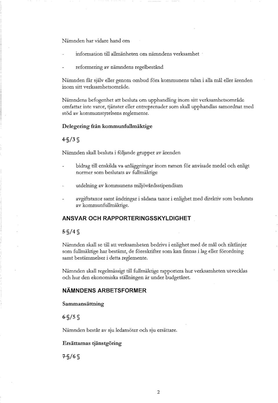 Nämndens befogenhet att besluta om upphandling inom sitt verksamhetsområde omfattar inte varor, ~änster eller entreprenader som skall upphandlas samordnat med stöd av kommunstyrelsens reglemente.