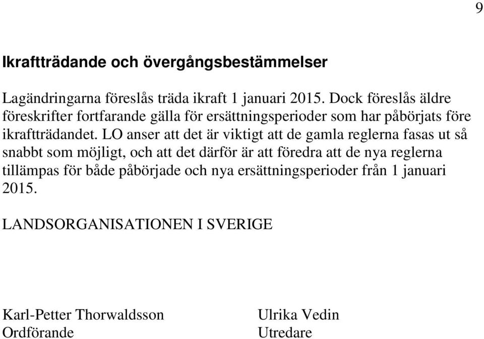 LO anser att det är viktigt att de gamla reglerna fasas ut så snabbt som möjligt, och att det därför är att föredra att de nya