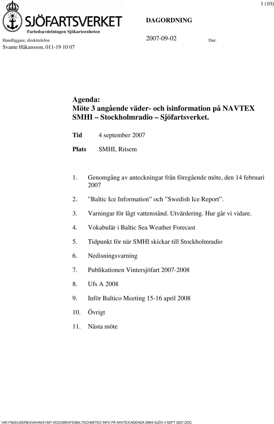 Baltic Ice Information och Swedish Ice Report. 3. Varningar för lågt vattenstånd. Utvärdering. Hur går vi vidare. 4. Vokabulär i Baltic Sea Weather Forecast 5.