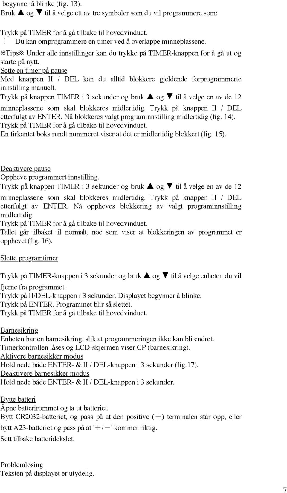 Sette en timer på pause Med knappen II / DEL kan du alltid blokkere gjeldende forprogrammerte innstilling manuelt.