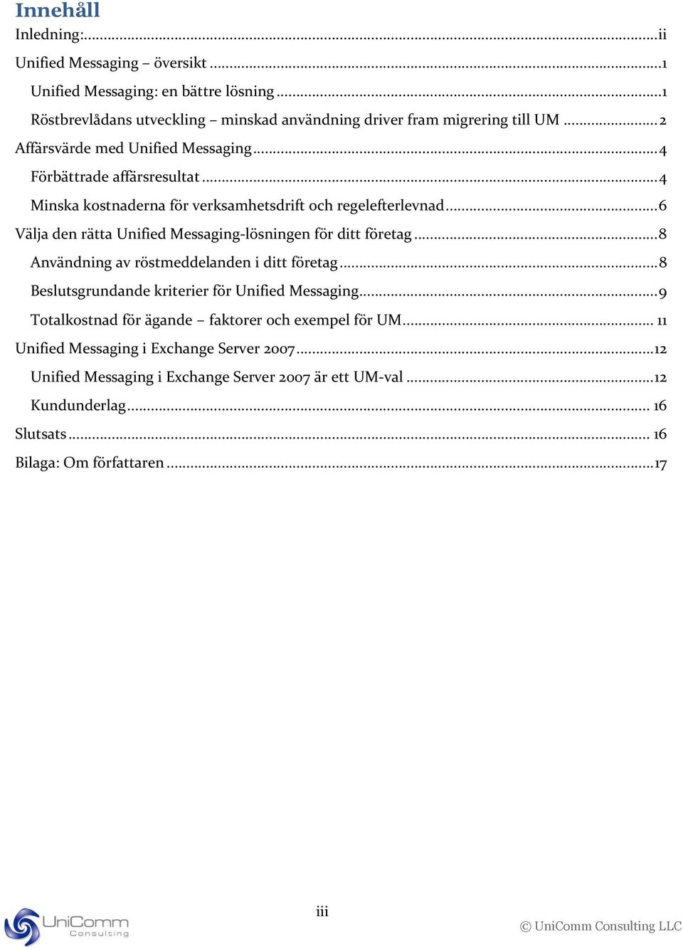 .. 6 Välja den rätta Unified Messaging-lösningen för ditt företag... 8 Användning av röstmeddelanden i ditt företag... 8 Beslutsgrundande kriterier för Unified Messaging.