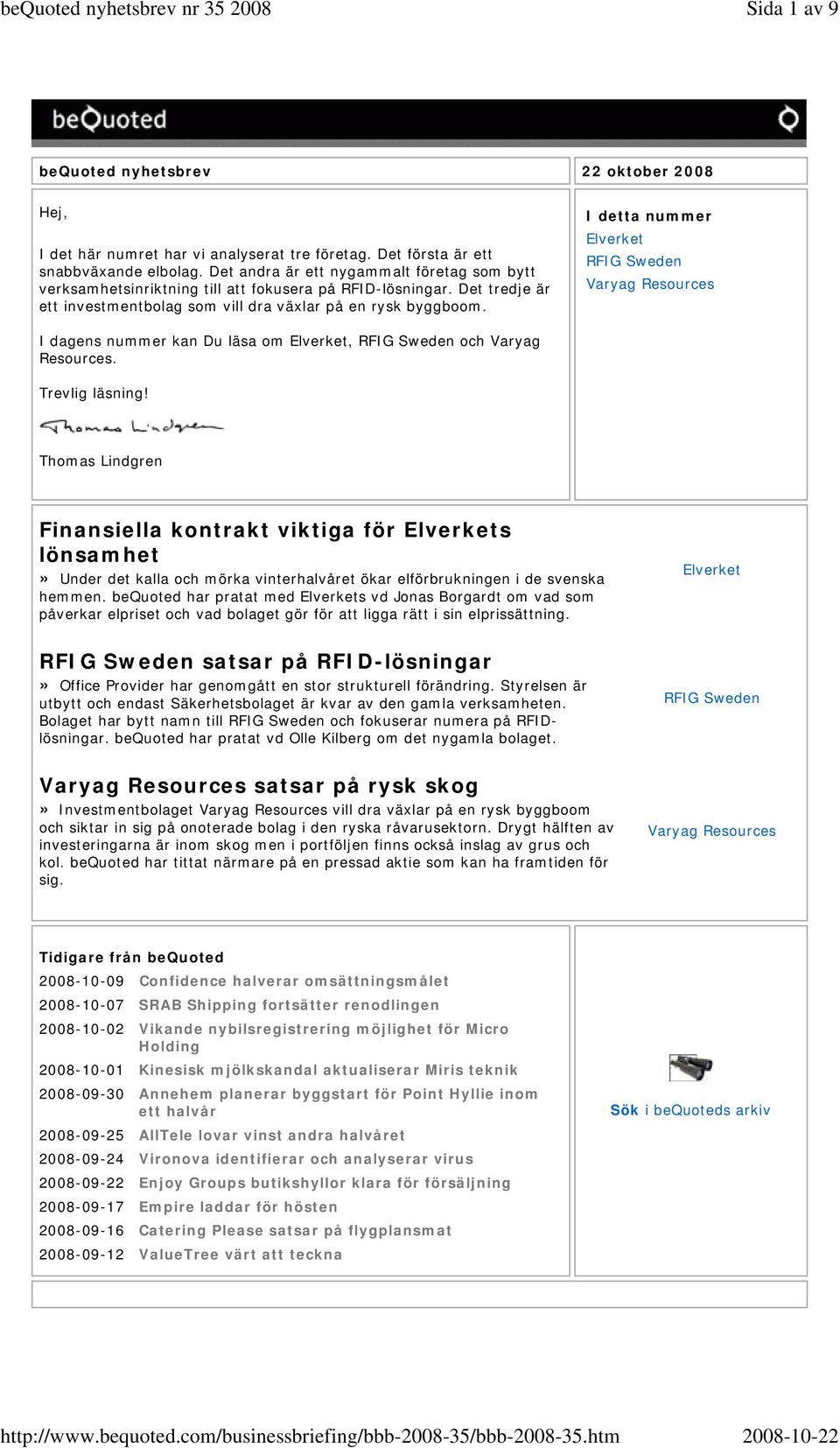 I detta nummer Elverket RFIG Sweden Varyag Resources I dagens nummer kan Du läsa om Elverket, RFIG Sweden och Varyag Resources. Trevlig läsning!