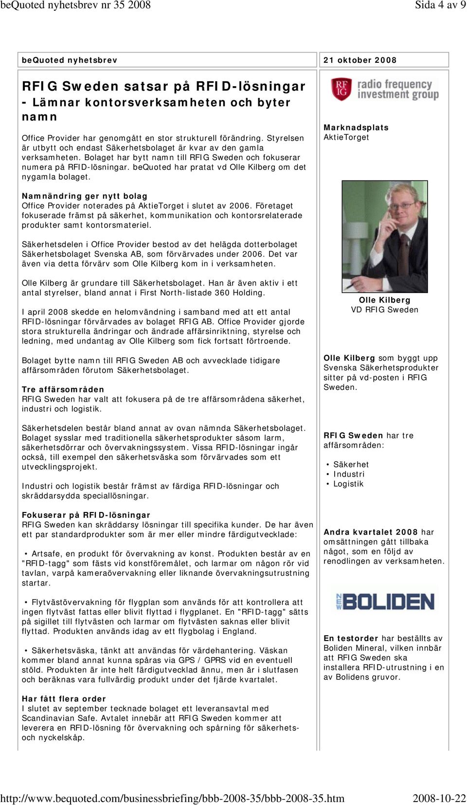 bequoted har pratat vd Olle Kilberg om det nygamla bolaget. Marknadsplats AktieTorget Namnändring ger nytt bolag Office Provider noterades på AktieTorget i slutet av 2006.