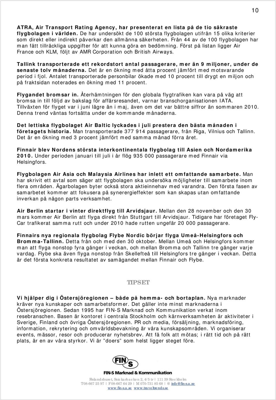 Från 44 av de 100 flygbolagen har man fått tillräckliga uppgifter för att kunna göra en bedömning. Först på listan ligger Air France och KLM, följt av AMR Corporation och British Airways.