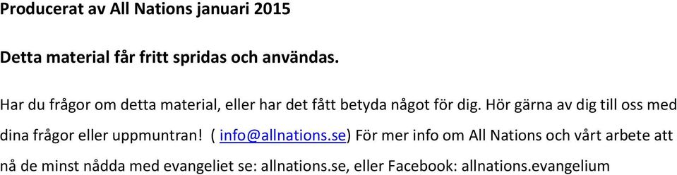 Hör gärna av dig till oss med dina frågor eller uppmuntran! ( info@allnations.