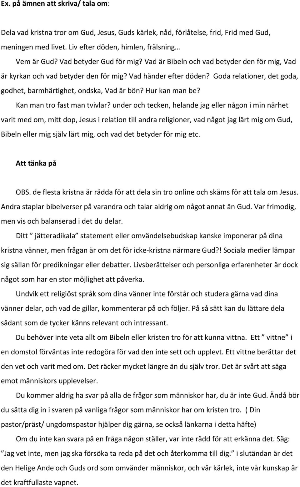 Goda relationer, det goda, godhet, barmhärtighet, ondska, Vad är bön? Hur kan man be? Kan man tro fast man tvivlar?