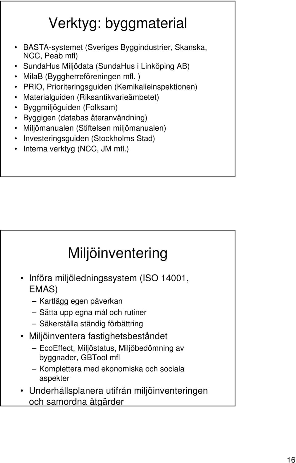 Investeringsguiden (Stockholms Stad) Interna verktyg (NCC, JM mfl.