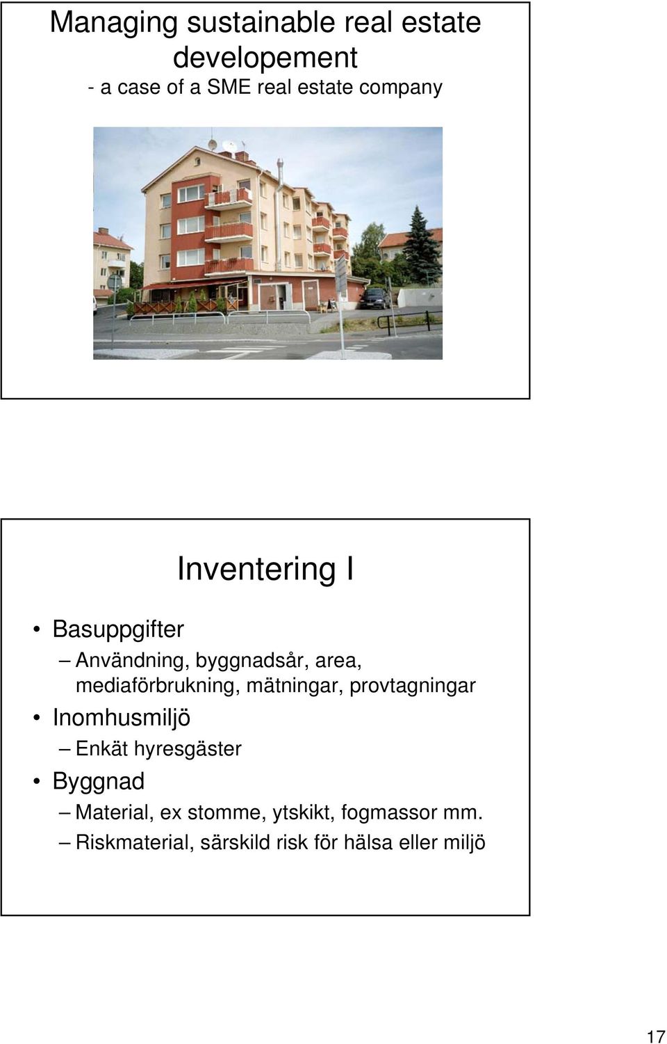 mediaförbrukning, mätningar, provtagningar Inomhusmiljö Enkät hyresgäster