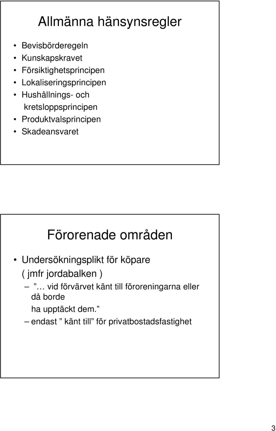 Skadeansvaret Förorenade områden Undersökningsplikt för köpare ( jmfr jordabalken ) vid