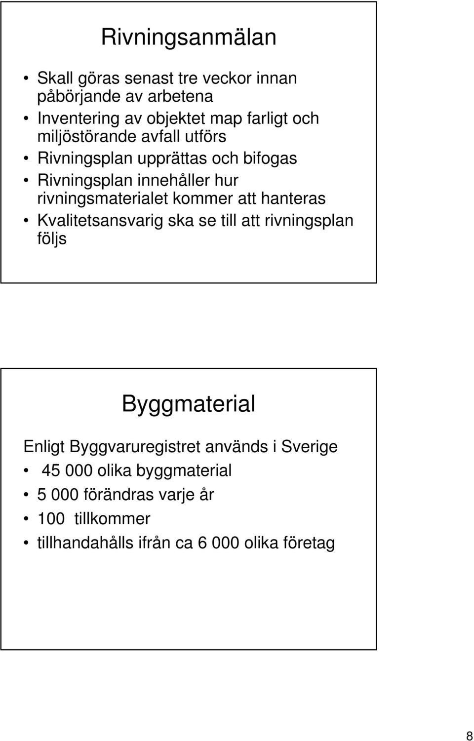 att hanteras Kvalitetsansvarig ska se till att rivningsplan följs Byggmaterial Enligt Byggvaruregistret används i