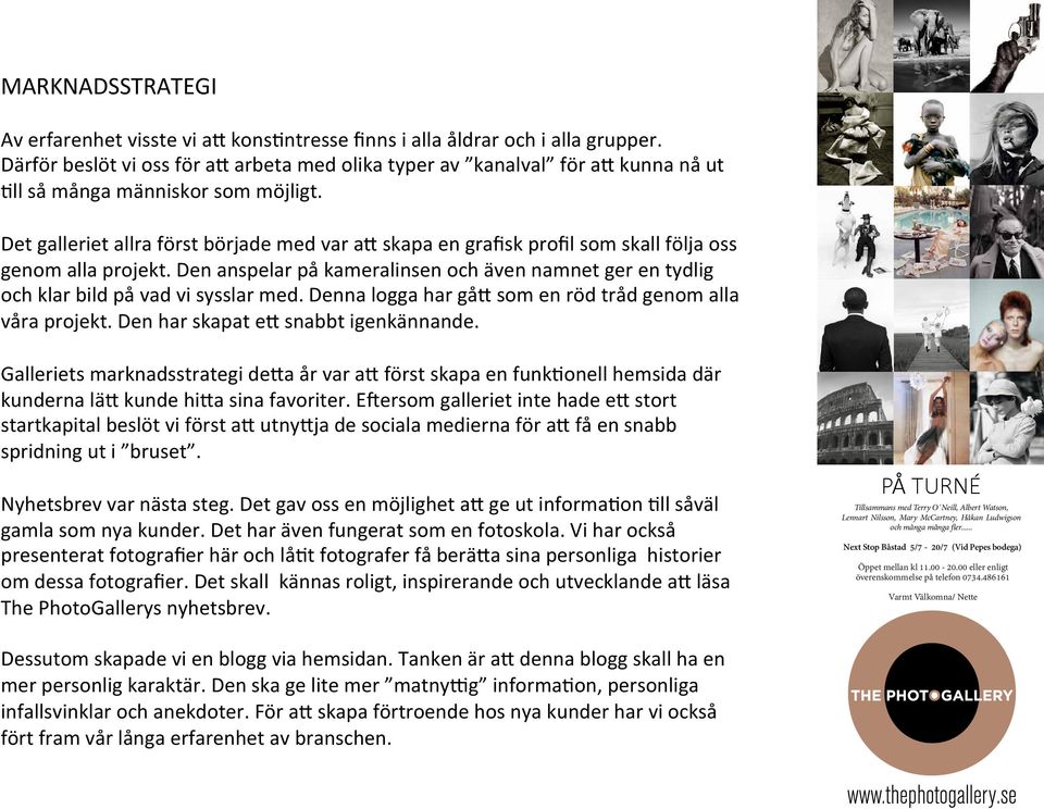 Det galleriet allra först började med var a8 skapa en grafisk profil som skall följa oss genom alla projekt.