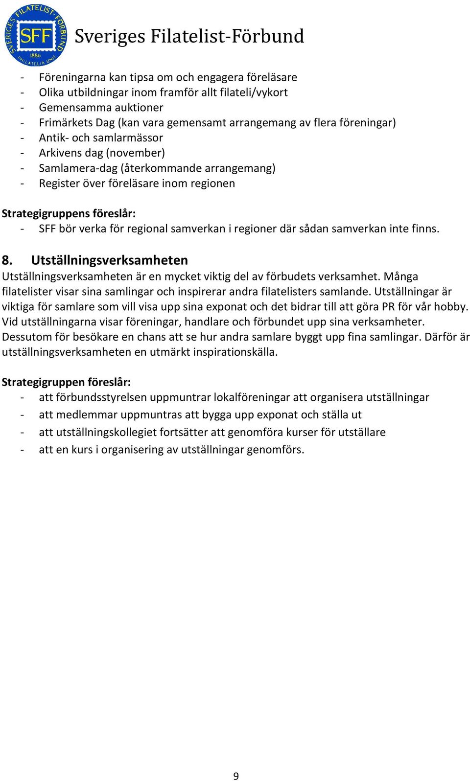 samverkan inte finns. 8. Utställningsverksamheten Utställningsverksamheten är en mycket viktig del av förbudets verksamhet.